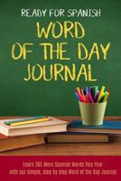 Ready For Spanish Word Of The Day Journal: Learn 365 More Spanish Words This Year with our simple step by step word of the day journal 1983850152 Book Cover