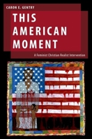 This American Moment: A Feminist Christian Realist Intervention 0190901268 Book Cover
