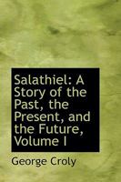 Salathiel: A Story of the Past, the Present, and the Future, Volume I 0548732485 Book Cover
