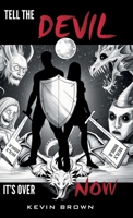 Tell The Devil It's Over Now: Exposing the mastermind behind all evil B0G6S624JV Book Cover