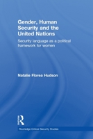 Gender, Security and the UN: Security Language as a Political Framework for Women (Routledge Critical Security Studies) 0415622239 Book Cover