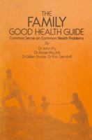 The Family Good Health Guide: Common Sense on Common Health Problems 940116245X Book Cover