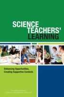 Science Teachers' Learning: Enhancing Opportunities, Creating Supportive Contexts 0309380189 Book Cover