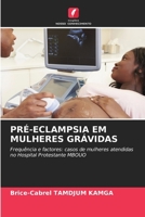 PRÉ-ECLAMPSIA EM MULHERES GRÁVIDAS: Frequência e factores: casos de mulheres atendidas no Hospital Protestante MBOUO (Portuguese Edition) 6207619978 Book Cover