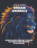 AMAZING DREAM ANIMALS: MINDFULNESS AND ANTI-STRESS COLORIN MINDFULNESS AND ANTI-STRESS COLORING FOR CHILDREN IN 2D AND 3D B0CPXLFL1Z Book Cover