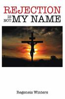 Rejection Is Not My Name 1483647862 Book Cover