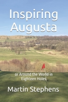 Inspiring Augusta: or Around the World in Eighteen HOles B0H2R3CWXY Book Cover