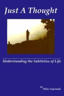 Just a Thought: Understanding the Subtleties of Life 0595009603 Book Cover