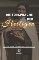Die Fürsprache der Heiligen: Katholische Frömmigkeit Verstehen B0CCCHLF1Y Book Cover