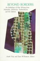 Beyond Borders: New Writing from Manitoba, Minnesota, Saskatchewan and the Dakotas 0898231469 Book Cover