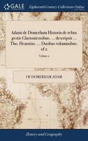 Adami de Domerham Historia de rebus gestis Glastoniensibus. ... descripsit ... Tho. Hearnius. ... Duobus voluminibus. Volume 2 of 2 1170397123 Book Cover