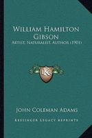William Hamilton Gibson; artist--naturalist--author 1165158604 Book Cover