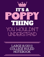 It's A Poppy Thing You Wouldn't Understand Large (8.5x11) College Ruled Notebook: A cute book to write in for any book lovers, doodle writers and budding authors! 1700657232 Book Cover
