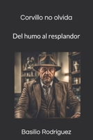 Corvillo no olvida: Del humo al resplandor (Spanish Edition) B0GW5R9NP3 Book Cover