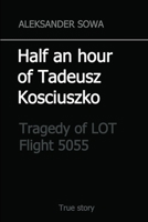 Half an hour of Tadeusz Kosciuszko: Tragedy of LOT Flight 5055 1365322688 Book Cover