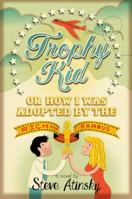 Trophy Kid: Or How I Was Adopted by the Rich & Famous 0385730497 Book Cover