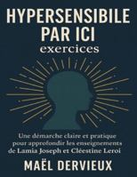 Hypersensible par ici exercices: Une démarche claire et pratique pour approfondir les enseignements de Lamia Joseph et Cléestine Leroi B0G48J7R8L Book Cover
