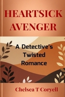 HEARTSICK AVENGER: A Detective's Twisted Romance B0FRNNXC73 Book Cover