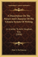A Dissertation On the Nature and Character of the Chinese System of Writing 1022694278 Book Cover