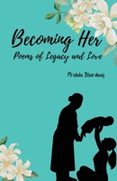 Becoming Her: Poems of Legacy and Love B0DQ5MZNCN Book Cover