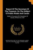 Report of the Secretary of the Treasury on the Subject of Public Roads and Canals 0678003688 Book Cover