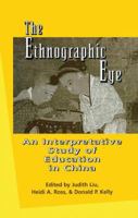 The Ethnographic Eye: Interpretive Studies of Education in China (Garland Reference Library of Social Science) 1138969044 Book Cover