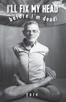 I'll Fix My Head Before I'm Dead 0692312528 Book Cover