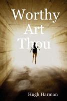 Worthy Art Thou 0615152813 Book Cover