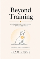 Beyond Training: A Nervous System Approach to Canine Behavior (Rethinking Canine Behavior) B0GYLK7VV7 Book Cover