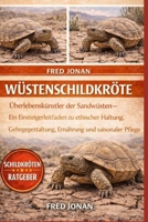 WÜSTENSCHILDKRÖTE: Überlebenskünstler der Sandwüsten – Ein Einsteigerleitfaden zu ethischer Haltung, Gehegegestaltung, Ernährung und saisonaler Pflege (German Edition) B0GNSCXDP3 Book Cover