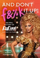 And Don't F&%k It Up: An Oral History of RuPaul's Drag Race 1538717662 Book Cover