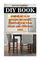 DIY Book: DIY Projects Of Modern Sectional Furniture for Your House and Outdoor Area 1984093576 Book Cover