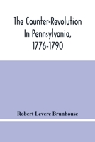 The Counter-revolution in Pennsylvania, 1776-1790 1013510887 Book Cover