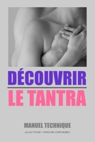 DÉCOUVRIR LE TANTRA: Qu'est-ce que le tantra ? livre méditations tantra et massages tantriques, livre tantra, livre sexualité. (French Edition) B08H59TJ58 Book Cover