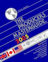 Producers Masterguide 2005: The International Film Production Guide and Directory for Motion Picture, Broadcast Television, Feature Films, TV Commercials ... Productions (Producer's Masterguide) 0935744185 Book Cover