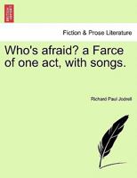 Who's afraid? a Farce of one act, with songs. 1241177546 Book Cover