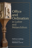 The Office and Ordination in Luther and Melanchthon 0758669690 Book Cover