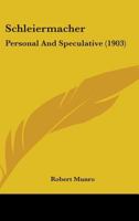 Schleiermacher, Personal and Speculative 116491071X Book Cover