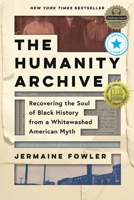 The Humanity Archive: Recovering the Soul of Black History from a Whitewashed American Myth 1955905142 Book Cover