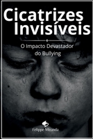 Cicatrizes Invisíveis: O Impacto Devastador do Bullying (Portuguese Edition) 650077714X Book Cover