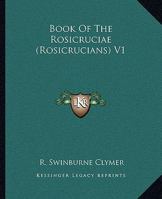 Book Of The Rosicruciae (Rosicrucians) Vol. 1 0766134326 Book Cover