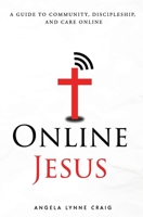 Online Jesus: A guide to community, discipleship, and care online B087H7D1KL Book Cover