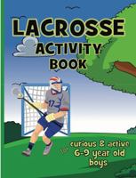 Lacrosse Activity Book For Curious & Active 6 – 9 Year Old Boys: Fun Word Searches & Scrambles, Mazes, Hidden Picture Puzzles, Wordoku, Coloring ... (Sports Activity Books For Girls And Boys) 1964955130 Book Cover