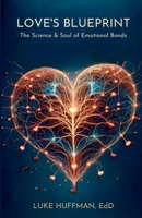 Love's Blueprint: The Science & Soul of Emotional Bonds (Navigating Relationships Collection) 969439273X Book Cover