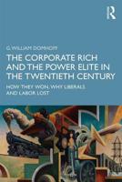 The Corporate Rich and the Power Elite in the Twentieth Century: How They Won, Why Liberals and Labor Lost 0367253895 Book Cover