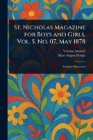 St. Nicholas Magazine for Boys and Girls, Vol. 5, No. 07, May 1878 1023088541 Book Cover