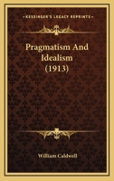 Pragmatism and Idealism 110436655X Book Cover