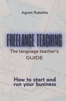 Freelance Teaching - The Language Teacher's Guide: How to start and run your business 6501013933 Book Cover