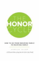 The Honor Cycle: How to Go from Enduring Family to Enjoying Family 1490803548 Book Cover