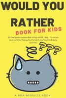 Would You Rather Book for Kids: 200 Clean Scenario Questions Book for Kids, Adults & Family - The Ultimate Would You Rather Challenge Book for Kids (Funny, Thoughtful & Wacky Questions!) 1081407492 Book Cover